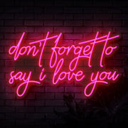 Dont Forget To Say I Love You Neon Sign