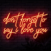 Dont Forget To Say I Love You Neon Sign