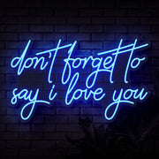 Dont Forget To Say I Love You Neon Sign