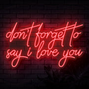 Dont Forget To Say I Love You Neon Sign