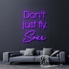 Dont Just Fly Soar Neon Sign