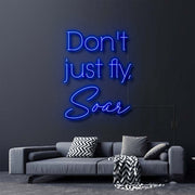 Dont Just Fly Soar Neon Sign