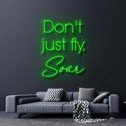 Dont Just Fly Soar Neon Sign