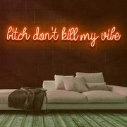 Dont Kill My Vibe Neon Sign