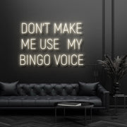 Dont Make Me Use My Bingo Voice Neon Sign