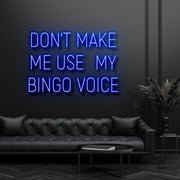 Dont Make Me Use My Bingo Voice Neon Sign