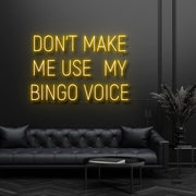 Dont Make Me Use My Bingo Voice Neon Sign