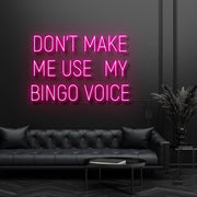 Dont Make Me Use My Bingo Voice Neon Sign