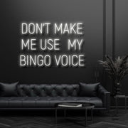 Dont Make Me Use My Bingo Voice Neon Sign