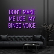 Dont Make Me Use My Bingo Voice Neon Sign