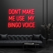 Dont Make Me Use My Bingo Voice Neon Sign