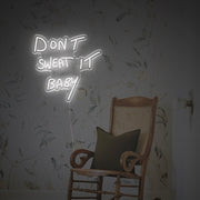 Dont Sweat It Baby LED Custom Neon Sign