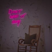 Dont Sweat It Baby LED Custom Neon Sign