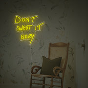 Dont Sweat It Baby LED Custom Neon Sign