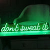 Dont Sweat It Neon Sign