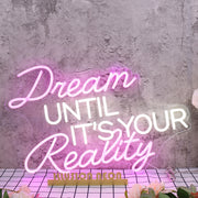 Dream Until It Is Your Reality Custom Neon Sign