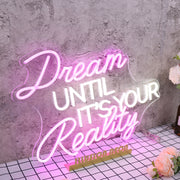 Dream Until It Is Your Reality Custom Neon Sign