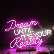 Dream Until It Is Your Reality Custom Neon Sign