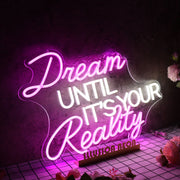 Dream Until It Is Your Reality Custom Neon Sign