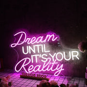 Dream Until It Is Your Reality Custom Neon Sign