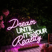 Dream Until It's Your Reality Custom Neon Sign