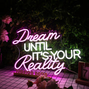 Dream Until It's Your Reality Custom Neon Sign