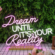 Dream Until It's Your Reality Custom Neon Sign