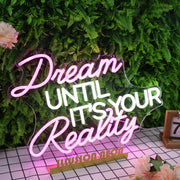 Dream Until It's Your Reality Custom Neon Sign