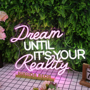 Dream Until It's Your Reality Custom Neon Sign