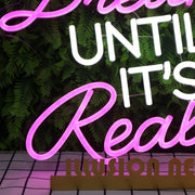 Dream Until It's Your Reality Custom Neon Sign