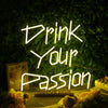 Drink Your Passion Yellow Neon Sign