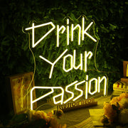 Drink Your Passion Yellow Neon Sign