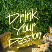 Drink Your Passion Yellow Neon Sign