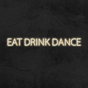 Eat Drink Dance Neon Sign