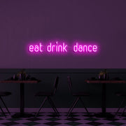 Eat Drink Dance V1 Neon Sign