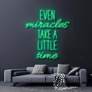 Even Miracles Take A Little Time Neon Sign