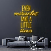 Even Miracles Take A Little Time Neon Sign