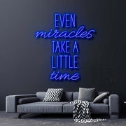 Even Miracles Take A Little Time Neon Sign