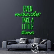 Even Miracles Take A Little Time Neon Sign