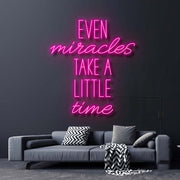 Even Miracles Take A Little Time Neon Sign