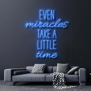 Even Miracles Take A Little Time Neon Sign