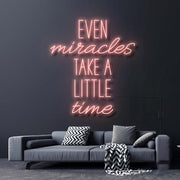 Even Miracles Take A Little Time Neon Sign