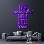 Even Miracles Take A Little Time Neon Sign