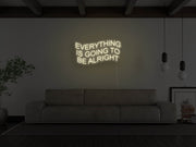 Everything Is Going To Be Alright Neon Sign