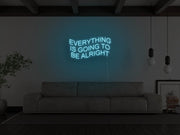 Everything Is Going To Be Alright Neon Sign