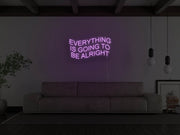 Everything Is Going To Be Alright Neon Sign