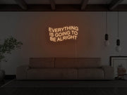 Everything Is Going To Be Alright Neon Sign