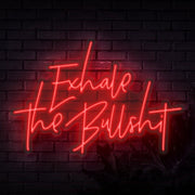 Exhale The Bullshit Neon Sign