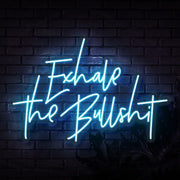 Exhale The Bullshit Neon Sign