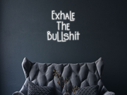 Exhale The Bullshit Neon Sign